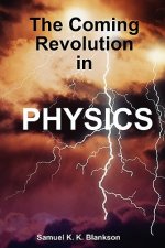 Coming Revolution in Physics