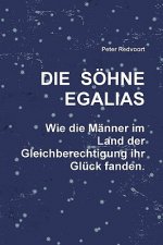 Soehne Egalias. Wie die Manner im Land der Gleichberechtigung ihr Gluck fanden.
