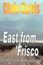 EAST FROM FRISCO - on the trail of America's soul