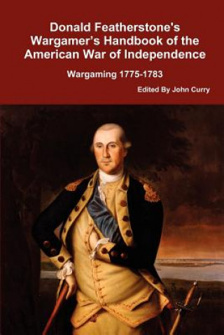 Donald Featherstone's Wargamer's Handbook of the American War of Independence Wargaming 1775-1783