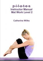 p-i-l-a-t-e-s Instructor Manual Mat Work Level 2