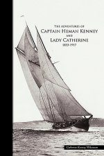 Adventures of Captain Heman Kenney and Lady Catherine 1833-1917