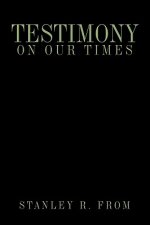 Testimony on Our Times