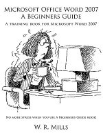 Microsoft Office Word 2007 A Beginners Guide