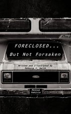 Foreclosed... But Not Forsaken