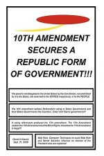 10th Amendment Secures A Republic Form Of Government!!!