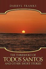 Threshold of Todos Santos and Other Short Stories