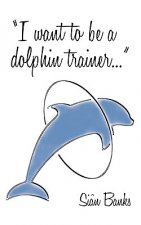 I Want to be a Dolphin Trainer