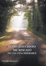 Como Jesucristo Me Rescato De Una Vida Miserable