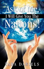 Ask of Me, I Will Give You The Nations!