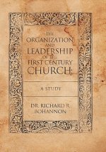 Organization and Leadership of the First Century Church