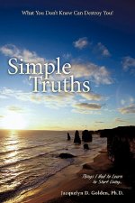 Simple Truths-What You Don't Know Can Destroy You!