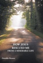 How Jesus Rescued ME from A Miserable Life