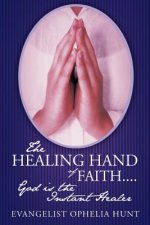 HEALING HAND Of FAITH...God is the Instant Healer