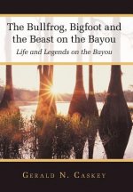 Bullfrog, Bigfoot and the Beast on the Bayou