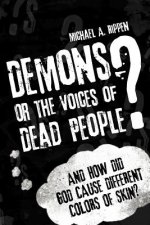 Demons? Or the Voices of Dead People?