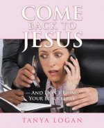 Come Back to Jesus-and Don't Bring Your Blackberry
