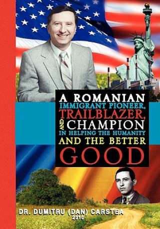 Romanian Immigrant Pioneer, Trailblazer, and Champion in Helping Humanity and the Better Good
