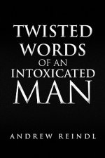 Twisted Words of an Intoxicated Man