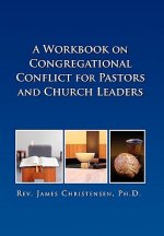 Workbook on Congregational Conflict for Pastors and Church Leaders