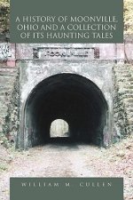 History of Moonville, Ohio and a Collection of Its Haunting Tales