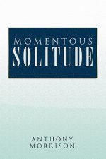 Momentous Solitude