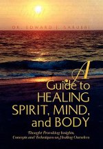 Guide to Healing Spirit, Mind, and Body
