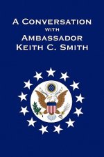 Conversation With Ambassador Keith C. Smith