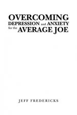 Overcoming Depression and Anxiety for the Average Joe