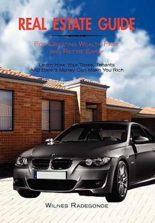 Real Estate Guide For Creating Wealth Fast and Retire Early