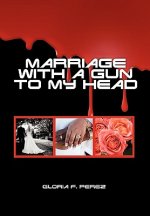 Marriage with a Gun to my Head