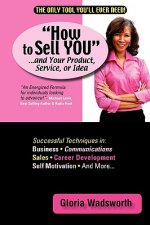How to Sell You...and Your Product, Service, or Idea