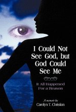 I Could Not See God, But God Could See Me