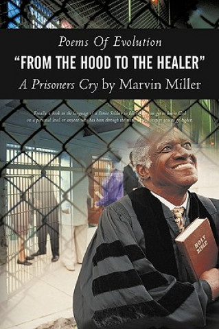 Poems of Evolution from the Hood to the Healer a Prisoners Cry by Marvin Miller