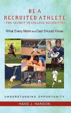 Be a Recruited Athlete-The Secret to College Recruiting