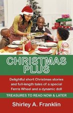 Christmas Plus. Delightful Short Christmas Stories and Full-Length Tales of a Special Ferris Wheel and a Dynamic Doll