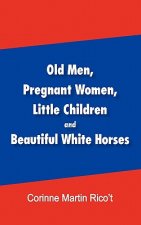 Old Men, Pregnant Women, Little Children and Beautiful White Horses