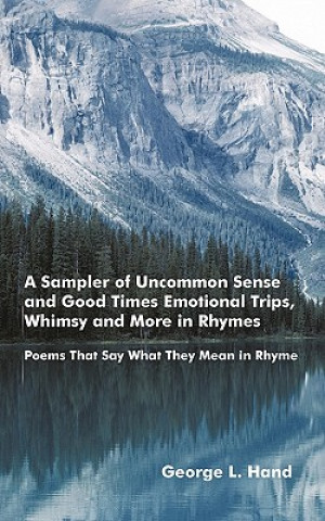 Sampler of Uncommon Sense and Good Times/ Emotional Trips, Whimsy and More in Rhymes