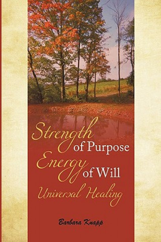 Strength of Purpose Energy of Will Universal Healing