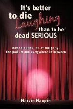 It's Better to Die Laughing Than to be Dead Serious
