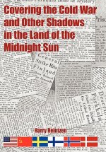 Covering the Cold War and Other Shadows in the Land of the Midnight Sun