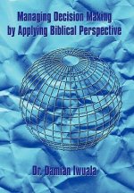 Managing Decision Making by Applying Biblical Perspective