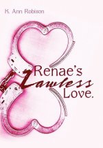 Renae's Lawless Love.