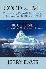 Good Vs. Evil ... Overcoming Degradation Through the Love and Brilliance of God Book One