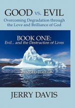 Good Vs. Evil ... Overcoming Degradation Through the Love and Brilliance of God Book One