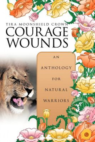 Courage Wounds- an Anthology for Natural Warriors