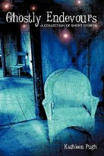 Ghostly Endevours-A Collection of Short Stories