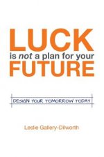 Luck Is Not a Plan for Your Future