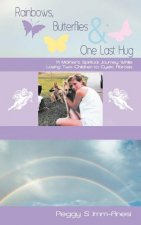 Rainbows, Butterflies & One Last Hug