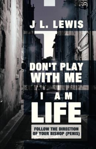 Don't Play with Me, I Am Life